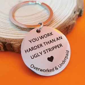 You Work Harder Than An Ugly Stripper Overworked & Underpaid Keychain